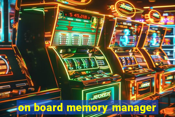 on board memory manager